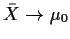 $\bar{X} \to \mu_0$