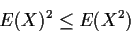 \begin{displaymath}E(X)^2 \le E(X^2)
\end{displaymath}
