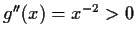 $g^{\prime\prime}(x) = x^{-2} > 0$
