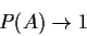 \begin{displaymath}P(A) \to 1
\end{displaymath}