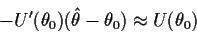 \begin{displaymath}-U^\prime(\theta_0)(\hat\theta-\theta_0) \approx U(\theta_0)
\end{displaymath}