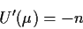 \begin{displaymath}U^\prime(\mu) = -n
\end{displaymath}