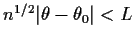 $n^{1/2}\vert\theta-\theta_0\vert < L$