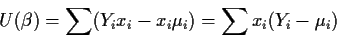 \begin{displaymath}U(\beta) = \sum (Y_i x_i - x_i \mu_i) = \sum x_i(Y_i-\mu_i)
\end{displaymath}
