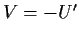 $V=-U^\prime$