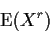 \begin{displaymath}{\rm E}(X^r)
\end{displaymath}
