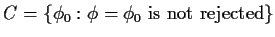 $C=\{\phi_0: \phi=\phi_0 \mbox{ is not rejected}\}$
