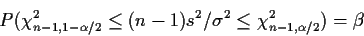 \begin{displaymath}P(\chi_{n-1,1-\alpha/2}^2 \le (n-1) s^2/\sigma^2 \le \chi_{n-1,\alpha/2}^2) = \beta
\end{displaymath}
