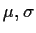 $\mu,\sigma$