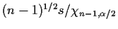$(n-1)^{1/2} s/\chi_{n-1,\alpha/2}$