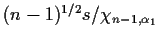 $(n-1)^{1/2} s/\chi_{n-1,\alpha_1}$