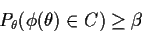 \begin{displaymath}P_\theta(\phi(\theta) \in C) \ge \beta
\end{displaymath}