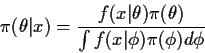 \begin{displaymath}\pi(\theta\vert x ) = \frac{f(x\vert\theta)\pi(\theta)}{\int f(x\vert\phi)\pi(\phi)
d\phi}
\end{displaymath}