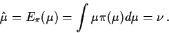 \begin{displaymath}\hat\mu = E_\pi(\mu) = \int \mu \pi(\mu) d\mu =\nu\, .
\end{displaymath}