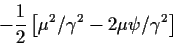 \begin{displaymath}-\frac{1}{2} \left[ \mu^2 /\gamma^2 - 2 \mu \psi/\gamma^2\right]
\end{displaymath}