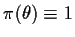 $\pi(\theta) \equiv 1$