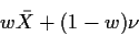 \begin{displaymath}w\bar{X} +(1-w)\nu
\end{displaymath}