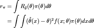 \begin{align*}r_\pi & = \int R_{\hat\theta}(\theta)\pi(\theta) d\theta
\\
& = \int \int (\hat\theta(x) - \theta)^2 f(x;\theta) \pi(\theta) dx d\theta
\end{align*}