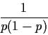 \begin{displaymath}\frac{1}{p(1-p)}
\end{displaymath}