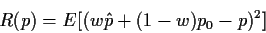 \begin{displaymath}R(p) = E[(w\hat{p} +(1-w) p_0-p)^2]
\end{displaymath}