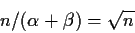 \begin{displaymath}n/(\alpha+\beta) =\sqrt{n}
\end{displaymath}