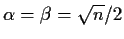 $\alpha =\beta = \sqrt{n}/2$