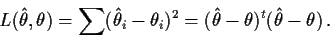 \begin{displaymath}L(\hat\theta,\theta) = \sum (\hat\theta_i-\theta_i)^2 =
(\hat\theta-\theta)^t (\hat\theta-\theta) \, .
\end{displaymath}