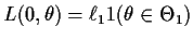 $L(0,\theta) = \ell_1 1(\theta\in\Theta_1)$
