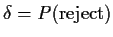 $\delta=P(\mbox{reject})$