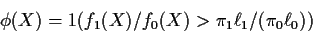 \begin{displaymath}\phi(X) = 1(f_1(X)/f_0(X) > \pi_1\ell_1/(\pi_0\ell_0))
\end{displaymath}