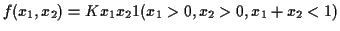 $\displaystyle f(x_1,x_2) = Kx_1x_21(x_1> 0,x_2 >0,x_1+x_2 < 1)
$