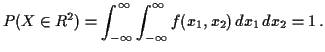 $\displaystyle P(X\in R^2) = \int_{-\infty}^\infty \int_{-\infty}^\infty f(x_1,x_2)\, dx_1\, dx_2 = 1 \, .
$