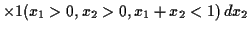 $\displaystyle \times1(x_1> 0, x_2 >0, x_1+x_2 < 1)\, dx_2$