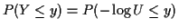 $\displaystyle P(Y \le y)
= P(-\log U \le y)$