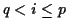 $ q<i \le p$
