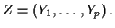 $ Z=(Y_1,\ldots,Y_p) \, .
$