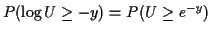 $\displaystyle P(\log U \ge -y) = P(U \ge e^{-y})$