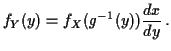 $\displaystyle f_Y(y) = f_X(g^{-1}(y)) \frac{dx}{dy} \, .
$