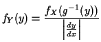 $\displaystyle f_Y(y) = \frac{f_X(g^{-1}(y))}{ \left\vert\frac{dy}{dx}\right\vert}
$