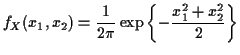 $\displaystyle f_X(x_1,x_2) = \frac{1}{2\pi} \exp\left\{ -\frac{x_1^2+x_2^2}{2}\right\}
$