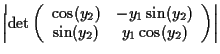 $\displaystyle \left\vert \mbox{det}\left( \begin{array}{cc}
\cos(y_2) & -y_1\sin(y_2)
\\
\sin(y_2) & y_1 \cos(y_2)
\end{array}\right) \right\vert$