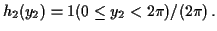 $\displaystyle h_2(y_2) = 1(0 \le y_2 < 2\pi )/ (2\pi) \, .
$