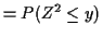 $\displaystyle = P(Z^2 \le y)$