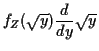 $\displaystyle f_Z(\sqrt{y})\frac{d}{dy}\sqrt{y}$