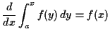 $\displaystyle \frac{d}{dx} \int_a^x f(y) \, dy = f(x)
$
