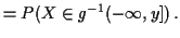 $\displaystyle = P(X \in g^{-1}(-\infty,y]) \, .$