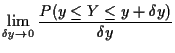 $\displaystyle \lim_{\delta y \to 0} \frac{P(y \le Y \le y+\delta y)}{\delta y}$