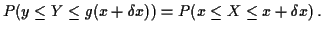$\displaystyle P( y \le Y \le g(x+\delta x) ) = P( x \le X \le x+\delta x) \, .
$