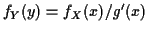 $\displaystyle f_Y(y) = f_X(x)/g^\prime(x)
$