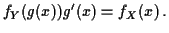 $\displaystyle f_Y(g(x))g^\prime(x) = f_X(x) \, .
$
